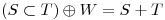 <tex>(S \subset T) \oplus W = S+T</tex>