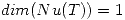 <tex>dim(Nu(T))=1</tex>