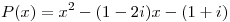 <tex>P(x)=x^2-(1-2i)x-(1+i)</tex>