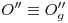 <tex>O''\equiv O''_g</tex> <tex>O''\equiv O''_g</tex>