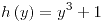 <tex>h\left(y\right)=y^{3}+1</tex>