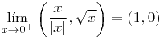 <tex>\underset{x\to0^{+}}{\lim}\left(\frac{x}{\left|x\right|},\sqrt{x}\right)=\left(1,0\right)</tex>