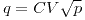 <tex>q=CV \sqrt{p}</tex>