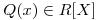 <tex>Q(x) \in R[X]</tex>