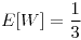 <tex>E[W]=\frac{1}{3}</tex>