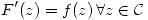 <tex> F'(z)=f(z)\,\forall z\in\mathcal{C} </tex>