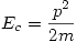 <tex>E_c = \frac{p^2}{2m}</tex>