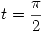 <tex>  t = \frac{\pi}{2} </tex>