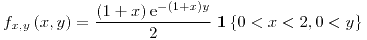 <tex>f_{x,y} \left(x,y\right) = \frac{\left(1+x\right) \text{e}^{-\left(1+x\right) y}}{2} \; \mathbf{1} \left\{ 0<x<2, 0<y \right\}</tex>