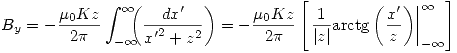 <tex>B_y=-\frac{\mu_0 Kz}{2\pi} \int_{-\infty}^{\infty} \!\!\!\! \left( \frac{dx'}{{x'}^2+z^2} \right)= -\frac{\mu_0 Kz}{2\pi} \left[ \left. \frac{1}{|z|} \mathrm{arctg} \left( \frac{x'}{z} \right) \right|_{-\infty}^{\infty} \right]</tex>