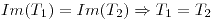 <tex>Im(T_1) = Im(T_2) \Rightarrow T_1 = T_2</tex>
