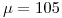 <tex>\mu = 105</tex>