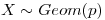 <tex>X \sim Geom(p)</tex>