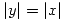 <tex>|y|=|x|</tex>