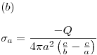 <tex>(b) \\ \\\sigma _a  = \frac{{ - Q}}{{4\pi a^2 \left( {\frac{c}{b} - \frac{c}{a}} \right)}}</tex>