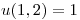 <tex>u(1,2) = 1</tex>