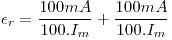 <tex>\epsilon_r=\frac{100mA}{100.I_m}+\frac{100mA}{100.I_m}</tex>