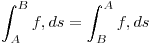 <tex> \int _{A}^{B} f ,ds =  \int _{B}^{A} f ,ds </tex>