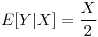 <tex>E[Y|X]=\frac{X}{2}</tex>