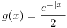 <tex>g(x) = \frac{e^{-|x|}}{2}</tex>