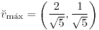 <tex>\breve{v}_{\max}=\left(\frac{2}{\sqrt{5}},\frac{1}{\sqrt{5}}\right)</tex>