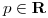 <tex>p \in \mathbf R</tex>