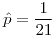 <tex>\hat{p}=\frac{1}{21}</tex>