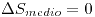 <tex> \Delta S_{medio} = 0 </tex>