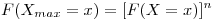 <tex>F(X_{max}=x)=[F(X=x)]^n</tex>