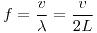 <tex>f = \frac{v}{\lambda} = \frac{v}{2L}  </tex>