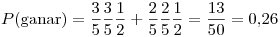 <tex>P(\mbox{ganar})=\frac{3}{5}\frac{3}{5}\frac{1}{2}+\frac{2}{5}\frac{2}{5}\frac{1}{2}=\frac{13}{50}=0.26</tex>