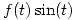 <tex>f(t) \sin (t)</tex>