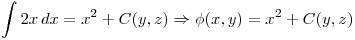 <tex> \int 2x \, dx = x^2 + C(y,z) \Rightarrow \phi (x,y) = x^2 + C(y,z)</tex>