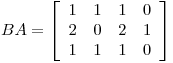 <tex>BA= \left[ \begin{array}{rrrr} 1 & 1 & 1 & 0\\ 2 & 0 & 2 & 1\\ 1 & 1 & 1 & 0 \end{array} \right]</tex>