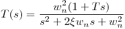 <tex>T(s)=\frac{w_n^2 (1+Ts)}{s^2+2 \xi w_n s + w_n^2}</tex>