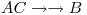 <tex>AC \rightarrow \rightarrow B</tex>
