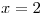 <tex>x=2 </tex>
