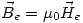 <tex>\vec{B}_e=\mu_0\vec{H}_e</tex>
