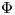 <tex> \Phi </tex>
