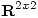 <tex>\mathbf R^{2x2}</tex>