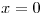 <tex> x=0</tex>