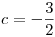 <tex> c = -\frac{3}{2}</tex>