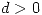 <tex>d > 0</tex>