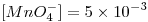 <tex>[MnO_4^-]=5 \times 10^{-3}</tex>