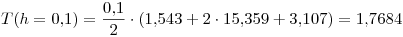<tex>T(h = 0.1) = \frac{0.1}{2} \cdot ( 1.543 + 2 \cdot 15.359 + 3.107 ) = 1.7684</tex>