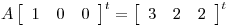 <tex>A \left[\begin{array}{ccc}1 & 0 & 0 \\\end{array}\right]^t =\left[\begin{array}{ccc}3 & 2 & 2 \\\end{array}\right]^t</tex>
