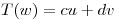 <tex>T(w)=cu+dv </tex>