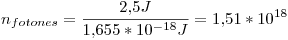 <tex>n_{fotones} = \frac{2.5 J}{1.655*10^{-18} J} = 1.51*10^{18} </tex>