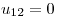 <tex>u_{12}=0</tex>
