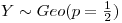 <tex>\textstyle Y\sim Geo(p=\frac12)</tex>